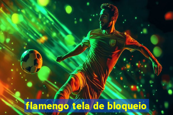 flamengo tela de bloqueio